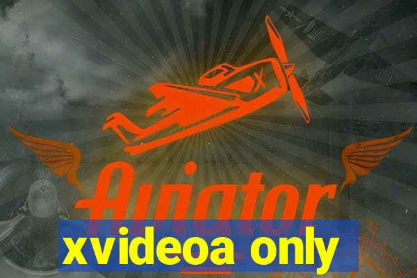 xvideoa only